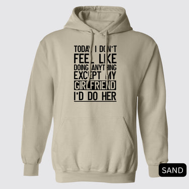 Black Today I Don't Feel Like Doing Anything Except My Girlfriend I'd Do Her